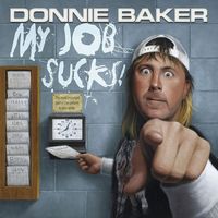 Donnie Baker - My Job Sucks!