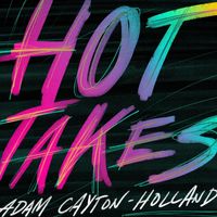 Adam Cayton-Holland - Hot Takes (Explicit)