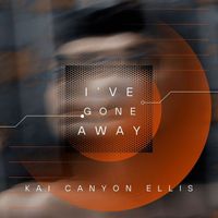 Kai Canyon Ellis - I've Gone Away