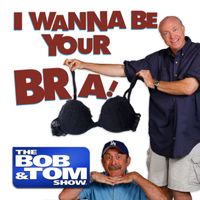 Bob and Tom - I Wanna Be Your Bra