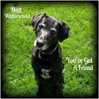 Matt Walterscheid - You've Got a Friend