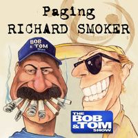 Bob and Tom - Paging Richard Smoker