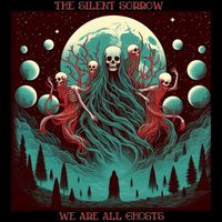 The Silent Sorrow - We Are All Ghosts