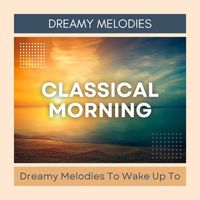 Antonina Petrov - Classical Morning: Dreamy Melodies To Wake Up To