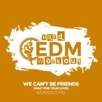 Hard EDM Workout - We Can't Be Friends (Wait for Your Love)
