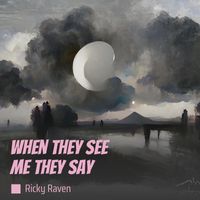 Ricky Raven - When They See Me They Say