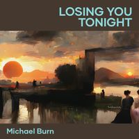 Michael Burn - Losing You Tonight