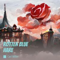 Carl Miller - Rotten Blue Hare
