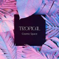 Cosmic Space - Tropical