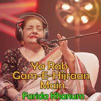 Farida Khanum - Ya Rab Gam-E-Hijraan Main