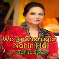 Tahira Syed - Wo Jo Charagar Nahin Hai