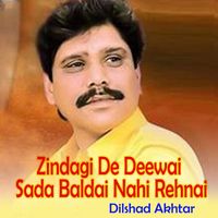Dilshad Akhtar - Zindagi De Deewai Sada Baldai Nahi Rehnai