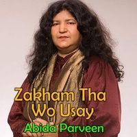 Abida Parveen - Zakham Tha Wo Usay