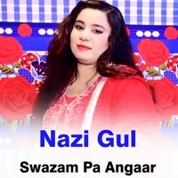 Nazi Gul - Swazam Pa Angaar