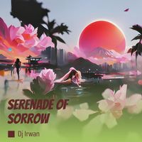 DJ Irwan - Serenade of Sorrow