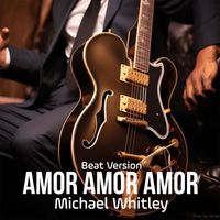 Michael Whitley - Amor Amor Amor (Beat Version)