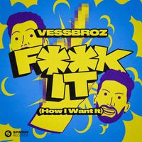 Vessbroz - F**k it (How I Want It) (Explicit)