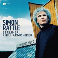 Sir Simon Rattle & Berliner Philharmoniker - The Berlin Years