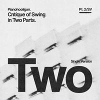 Pianohooligan, Piotr Orzechowski - Critique of Swing in Two Parts, Pt. 2 (Single Version)