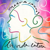 Marta Santos - La Vida Entera