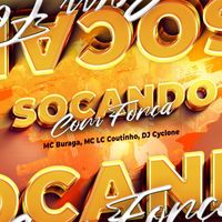 DJ Cyclone, MC Buraga & MC LC Coutinho - Socando com Força (Explicit)