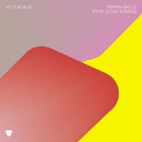 Victor Ruiz - Trippin Ballz (feat. Echo Romeo)