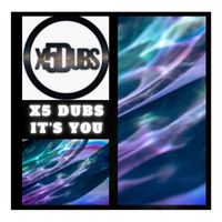 X5 Dubs - It's You