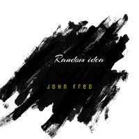 John Fred - Random Ideas