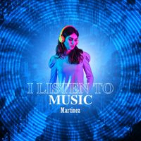 Martinez - I Listen to Music