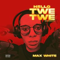 Max White - Hello Twe Twe