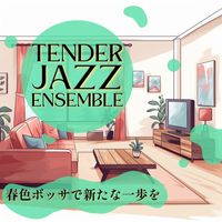 Tender Jazz Ensemble - 春色ボッサで新たな一歩を