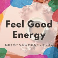 Feel Good Energy - 春風を感じながらの朝のジャズタイム