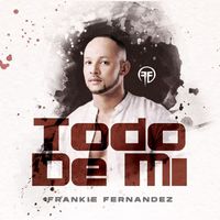 Frankie Fernandez - TODO DE MI