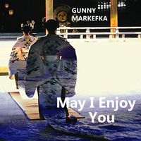Gunny Markefka - May I Enjoy You