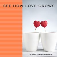 Georges Van Cauwenbergh - See How Love Grows