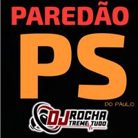 Dj RoChA TrEmE TuDo - Paredão PS do Paulo