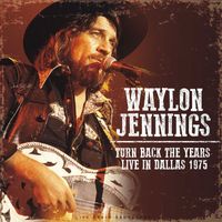 Waylon Jennings - Turn Back The Years Live In Dallas 1975 (live)