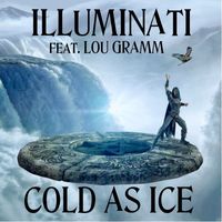 Illuminati feat. Lou Gramm - Cold as Ice (Illuminati Version)