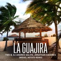 Two B, Dj Andres Galvis, Jonathan Caceres - La Guajira (MIGUEL MOTATO Remix)