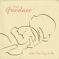 Mia Gardner - Who You Say I Am