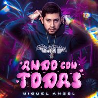 Miguel Angel - Ando Con Todas