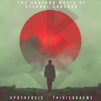 Thisisgraeme - The Unheard Music of Eternal Concord (Apotheosis)