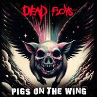 Dead Boys - Pigs On The Wing
