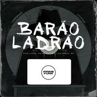 Phelippe Amorim, DJ Lukinhas 07 and Prime Funk - Barão Ladrão (Explicit)