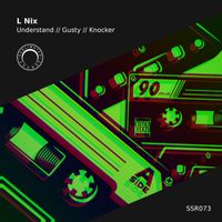 L Nix - Understand // Gusty // Knocker