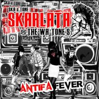 Skarlata & the Wa-Tone's - Antifa Fever (Explicit)
