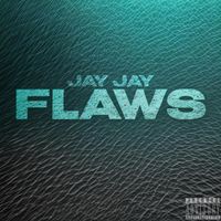 Jay Jay - Flaws (Explicit)