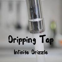 Infinite Drizzle - The Dripping Tap