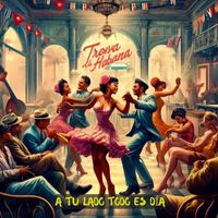 Trova la Habana - A Tu Lado Todo Es Día (feat. Cuarteto Machete)