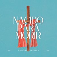 Chacho Lecuona - Nacido Para Morir